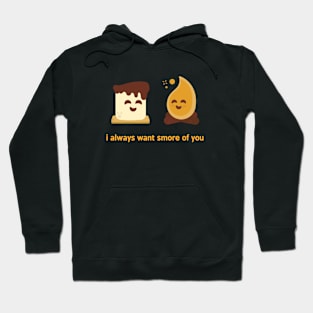 I always want s'more of you Hoodie